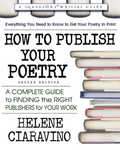 How to Publish Your Poetry, Second Edition: A Complete Guide to Finding the Right Publishers for Your Work - Helene Ciaravino (Paperback)
