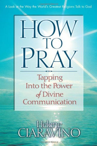 How to Pray: Tapping into the Power of Divine Communication - Helene Ciaravino (Paperback)