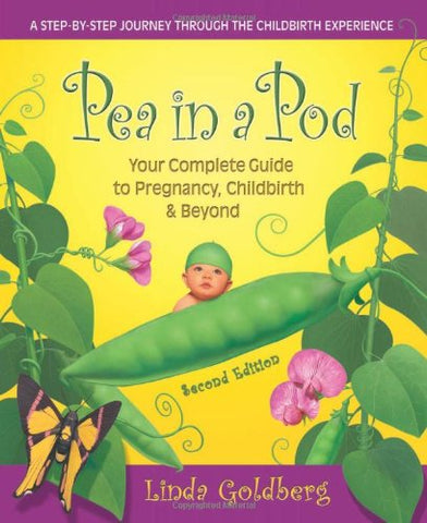 Pea in a Pod, Second Edition: Your complete Guide to Pregnancy, Childbirth & Beyond - Linda Goldberg (Paperback)