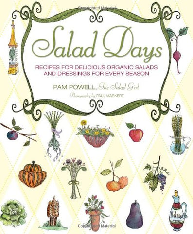 Salad Days, Recipes for Delicious Organic Salads and Dressings for Every Season