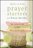 Prayer Starters for Busy Moms: How to Pray All Day and Still Put the Laundry Away (not in pricelist)