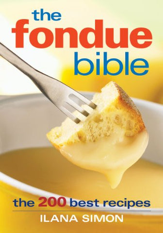 The Fondue Bible: The 200 Best Recipes (Paperback)