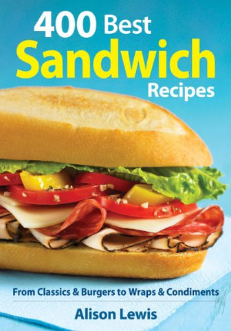 400 Best Sandwich Recipes: From Classics and Burgers to Wraps and Condiments (Paperback)