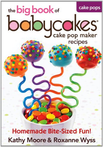 The Big Book of Babycakes Cake Pop Maker Recipes: Homemade Bite-Sized Fun! (Paperback)