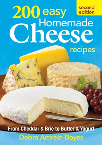 200 Easy Homemade Cheese Recipes: From Cheddar and Brie to Butter and Yogurt, 2nd Edition (Paperback)