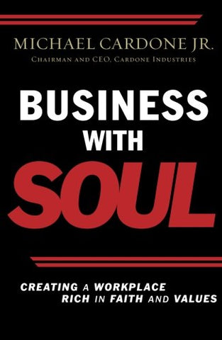 Business With Soul: Creating A Workplace Rich In Faith And Values, Paperback