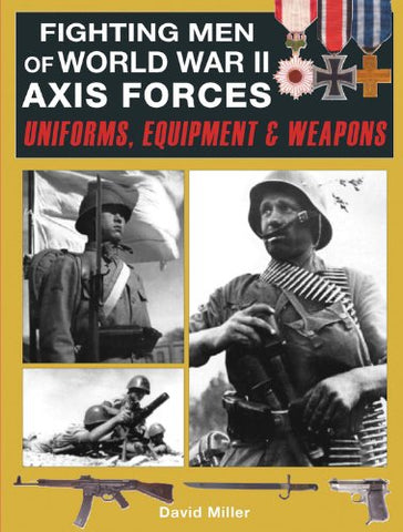 Fighting Men of World War II Axis Forces Uniforms, Equipment & Weapons - Hardcover