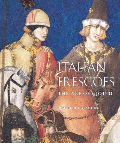 Italian Frescoes: The Age of Giotto, 1280-1400 (Hardcover)