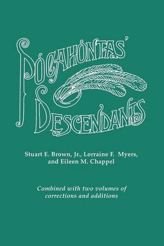 Pocahontas' Descendants: A Revision, Enlargement and Extension of the List as Set Out by Wyndham Robertson in His Book Pocahontas and Her Descendants (1887). Combined with two volumes of corrections and additions by Stuart E. Brown, Jr. , Lorraine F. Myer