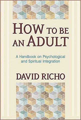 How to Be an Adult Handbook for Psychological & Spirtual Integration (Paperback)