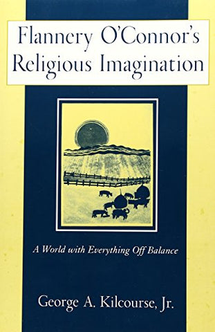 Flannery O'Connor's Religious Imagination A World with Everything Off Balance (Paperback)