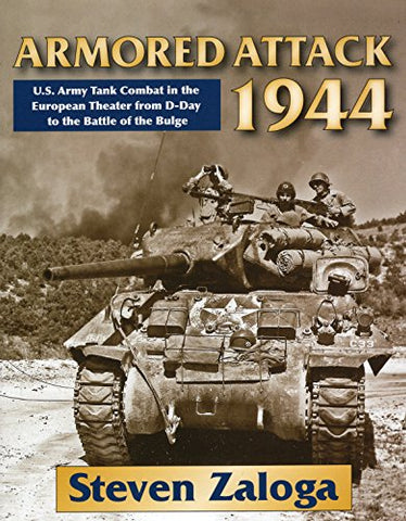Armored Attack 1944: U. S. Army Tank Combat in the European Theater from D-Day to the Battle of Bulge (Hardcover)