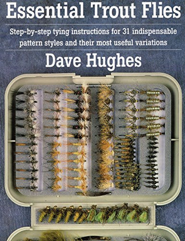 Essential Trout Flies: Step-By-Step Tying Instructions For 31 Indispensable Pattern Styles And Their Most Useful Variations (Paperback)