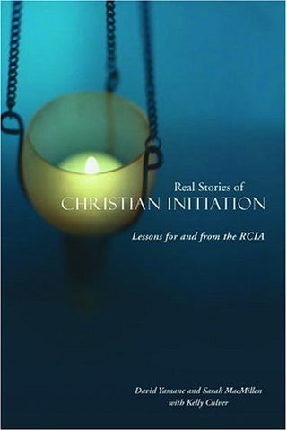 Real Stories of Christian Initiation: Lessons for and from the RCIA (Paperback)