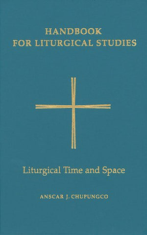 Handbook For Liturgical Studies, Volume V: Liturgical Time and Space (Hardcover)