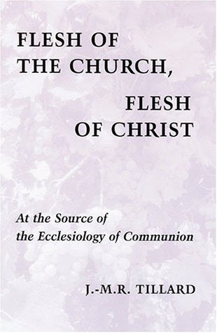 Flesh of the Church: Flesh of Christ, At the Source of the Ecclesiology of Communion (Paperback)