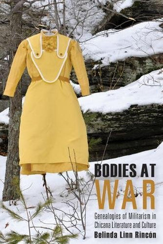 Bodies at War: Genealogies of Militarism in Chicana Literature and Culture (Paperback) 97S