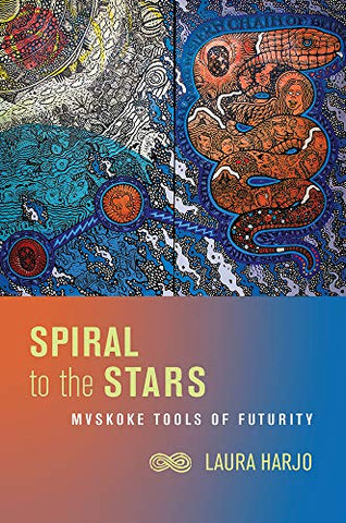 Spiral to the Stars: Mvskoke Tools of Futurity (Paperback) 97S