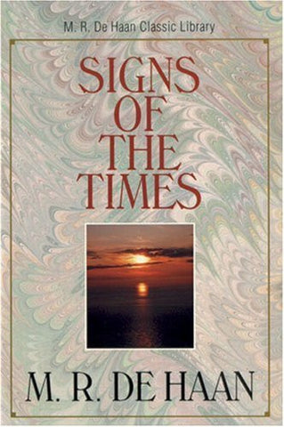 Signs of the Times: Studies in the Prophetic Scriptures (M. R. DeHaan Classic Library)