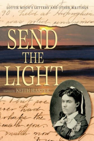 Send the Light : Lottie Moon's Letters and Other Writings, Keith Harper, Paperback