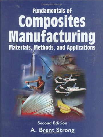 Fundamentals of Composites Manufacturing: Materials Methods, and Applications, Second Edition, Hardcover