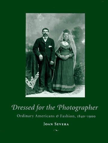 Dressed For The Photographer: Ordinary Americans And Fashion, 1840-1900 (Hardcover)