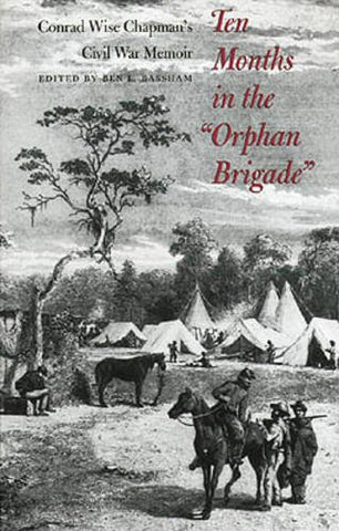Ten Months in the "Orphan Brigade": Conrad Wise Chapman's Civil War Memoir (Paperback)