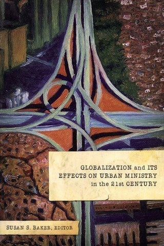 Globalization and Its Effects on Urban Ministry in the 21st Century