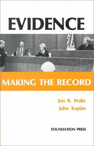 Waltz and Kaplan's Evidence: Making the Record (Coursebook)