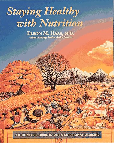 Staying Healthy with Nutrition: The Complete Guide to Diet and Nutritional Medicine