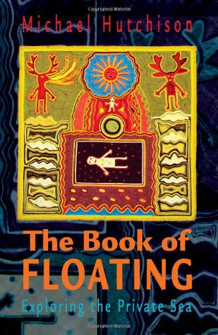 The Book of Floating: Exploring the Private Sea (Consciousness Classics) (Paperback)