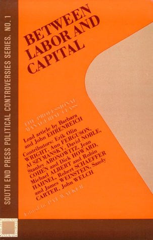 Between Labor and Capital (South End Press Political Controversies Series)