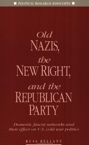Old Nazis, the New Right, and the Republican Party: Domestic fascist networks and their effect on U.S. cold war politics