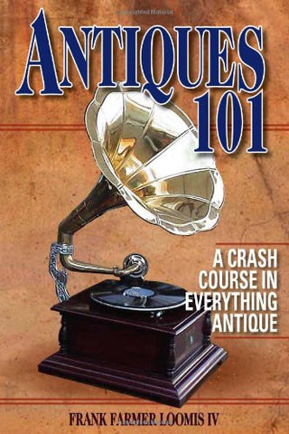 Antiques 101 A Crash Course in Everything Antique (Paperback) (not in pricelist)