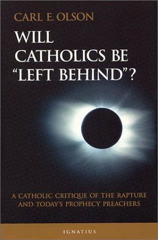 Will Catholics Be Left Behind? A Catholic Critique of the Rapture and Today's Prophecy Preachers [paperback]