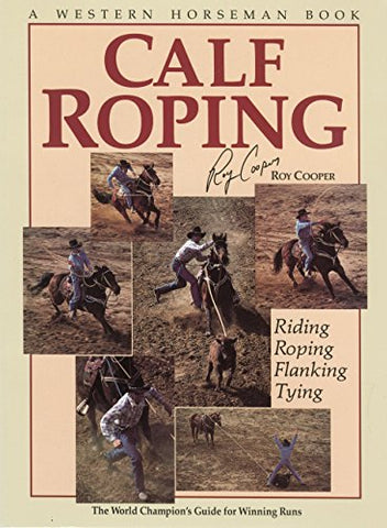 Calf Roping The World Champion's Guide For Winning Runs (Paperback)