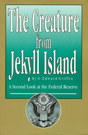The Creature from Jekyll Island : A Second Look at the Federal Reserve