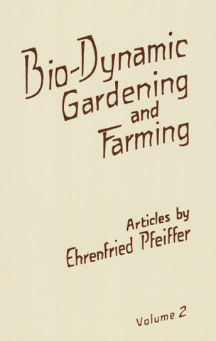 Bio-Dynamic Gardening and Farming, Volume 2
