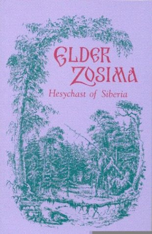 Elder Zosima : Hesychast of Siberia (The Acquisition of the Holy Spirit in Russia Series ; Vol. 6)