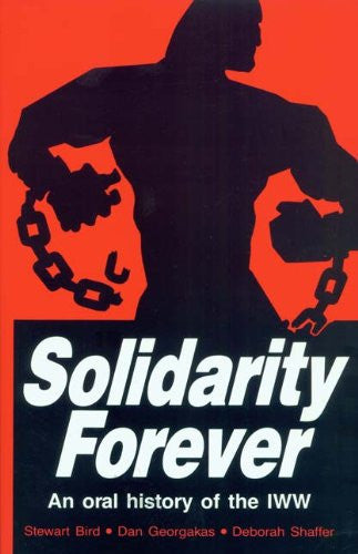 Solidarity Forever: An Oral History of the Iww