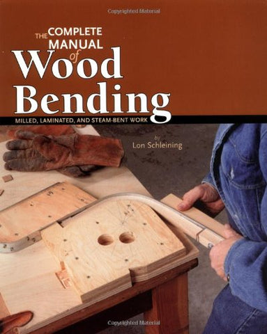 Complete Manual of Wood Bending: Milled, Laminated, and Steambent Work (Paperback)