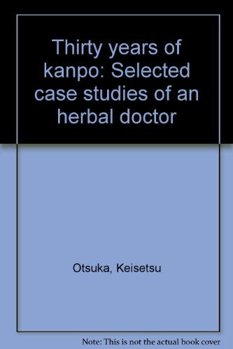 30 of Kanpo: Selected Case Studies of an Herbal Doctor
