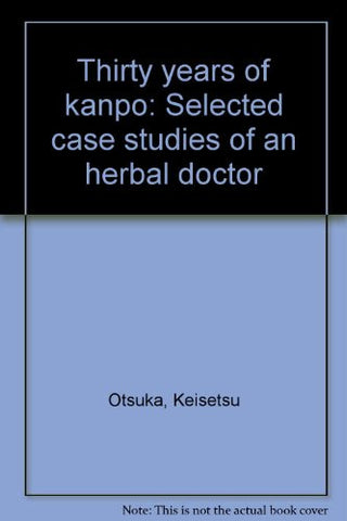 30 of Kanpo: Selected Case Studies of an Herbal Doctor