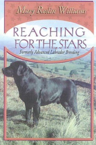 Reaching for the Stars: Formerly Advanced Labrador Breeding (The Pure Dog Bred Series)