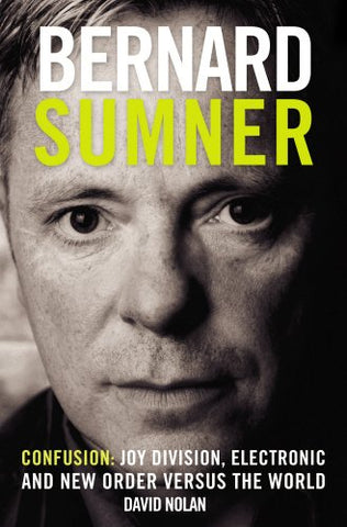 Bernard Sumner: Confusion: Joy Division, Electronic and New Order Versus the World, Paperback(not in pricelist)