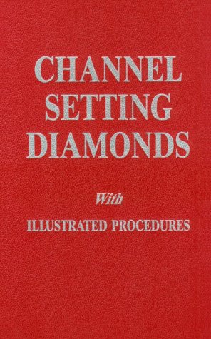 Channel Setting Diamonds With Illustrated Procedures by Robert R. Wooding, Hardcover