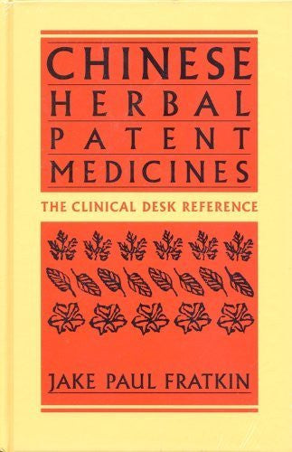 Chinese Herbal Patent Medicines: The Clinical Desk Reference