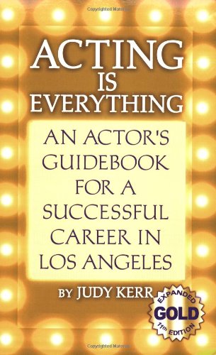 Acting Is Everything: An Actor's Guidebook for a Successful Career in Los Angeles (paperback)