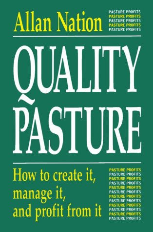 Quality Pasture: How to Create It, Manage It & Profit from It