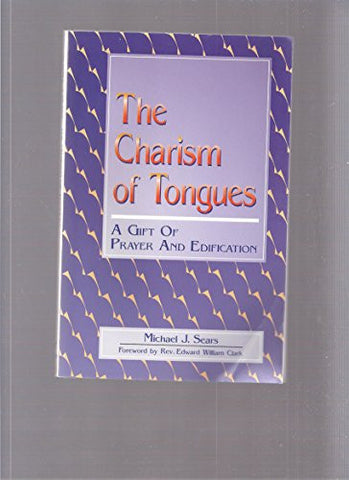 The Charism of Tongues: A Gift of Prayer and Edification [paperback]